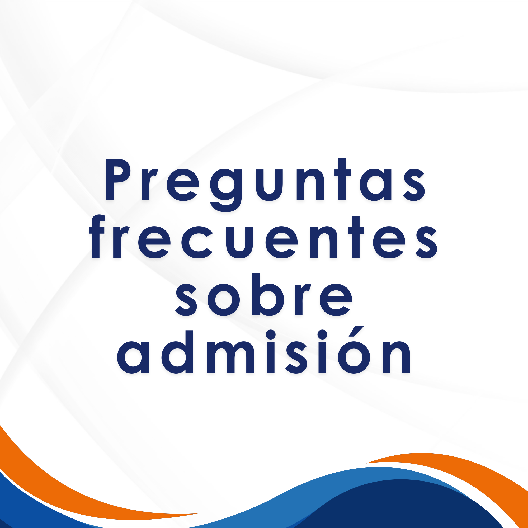 Preguntas frecuentes sobre admisión